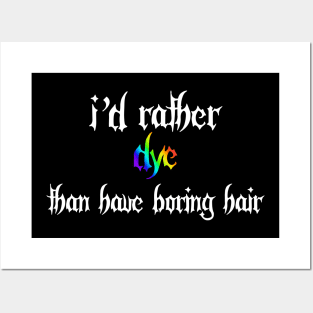 I'd Rather Dye Than Have Boring Hair Posters and Art